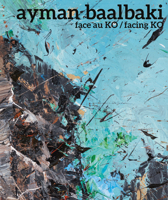Ayman Baalbaki: Face Au Ko/Facing Ko 2376660653 Book Cover