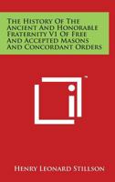 The History of the Ancient and Honorable Fraternity V1 of Free and Accepted Masons and Concordant Orders 1162576812 Book Cover
