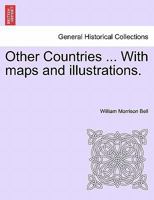 Other Countries ... With maps and illustrations. 1240919670 Book Cover