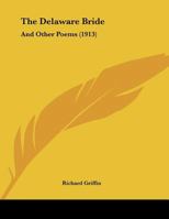 The Delaware Bride, and Other Poems 1530635535 Book Cover