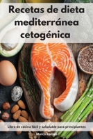 Recetas de dieta mediterr�nea cetog�nica: Libro de cocina f�cil y saludable para principiantes. Mediterranean Ketogenic Recipes 1802552243 Book Cover