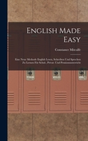 English Made Easy: Eine Neue Methode English Lesen, Schreiben Und Sprechen Zu Lernen F�r Schul-, Privat- Und Pensionsunterricht 1019032049 Book Cover