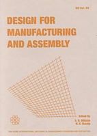 Design for Manufacturing and Assembly: Presented at the 1996 Asme International Mechanical Engineering Congress and Exposition, November 17-22, 1996, 079181517X Book Cover