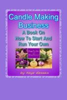 Candle Making Business: A Book on How to Start and Run Your Own 1492335029 Book Cover