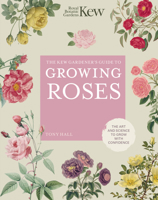 The Kew Gardener's Guide to Growing Roses: The Art and Science to Grow with Confidence 0711261903 Book Cover