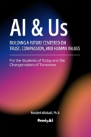 AI & Us: Building a Future Centered on Trust, Compassion, and Human Values B0F1DLJPRM Book Cover