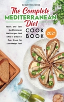 The Complete Mediterranean Diet Cookbook 2021: Quick and Easy Mediterranean Diet Recipes That a Pro or a Novice Can Cook for Lose Weight Fast! 1801837295 Book Cover