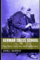German Chess School: Play Basic Chess like Adolf Anderssen B08S4TJZ11 Book Cover