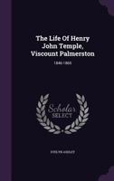 The Life Of Henry John Temple, Viscount Palmerston: 1846-1865 0530279215 Book Cover