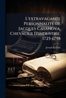 L'extravagante personnalité de Jacques Casanova, chevalier d'industrie, 1725-1798 1178275205 Book Cover
