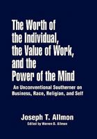 The Worth of the Individual, the Value of Work, and the Power of the Mind 1453568611 Book Cover