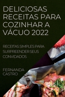 Deliciosas Receitas Para Cozinhar a V�cuo 2022: Receitas Simples Para Surpreender Seus Convidados 1837891478 Book Cover