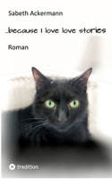 ...because I love love stories: Roman (German Edition) 3347911407 Book Cover