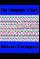 The Wallpaper Effect: Abstract Stereogram B08LJXP86R Book Cover