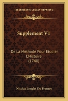 Supplement V1: De La Methode Pour Etudier L'Histoire (1740) 1166210553 Book Cover