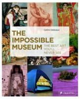 The Impossible Museum: The Best Art You'll Never See 3791347152 Book Cover