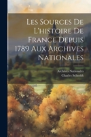 Les Sources de l'Histoire de France Depuis 1789 Aux Archives Nationales 1022858483 Book Cover