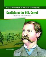 Gunfight at the O.K. Corral: Wyatt Earp Upholds the Law (Great Moments in American History) 0823943933 Book Cover