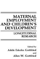 Maternal Employment and Children's Development:: Longitudinal Research (Springer Studies in Work and Industry) 0306428679 Book Cover