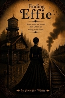 Finding Effie: Some truths are buried deep. Others are waiting to be found B0HGHGN624 Book Cover