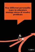 Way different personality types in educators manage stress & resolve problems 3044160391 Book Cover