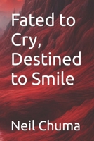 Fated to Cry, Destined to Smile 1089720580 Book Cover