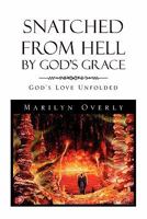 Snatched from Hell by God’s Grace 1453555080 Book Cover