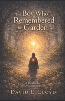 The Boy Who Remembered the Garden: A spiral parable for awakening hearts B0GWVG6Z4W Book Cover