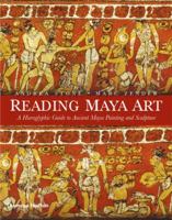 Reading Maya Art: A Hieroglyphic Guide to Ancient Maya Painting and Sculpture 0500051682 Book Cover