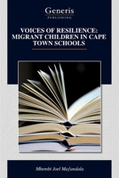 VOICES OF RESILIENCE: MIGRANT CHILDREN IN CAPE TOWN SCHOOLS B0G5PL1YMQ Book Cover
