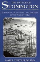 The Battle of Stonington: Torpedoes, Submarines, and Rockets in the War of 1812 0940160730 Book Cover