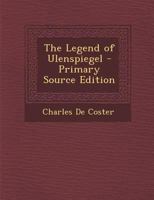 The Legend of Ulenspiegel and Lamme Goedzak, and Their Adventures Heroical, Joyous and Glorius in the Land of Flanders & Elsewhere; Volume 1 1017647526 Book Cover