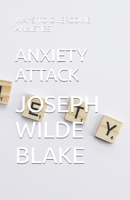 ANXIETY ATTACK: WAYS TO OVERCOME ANXIETIES B0CMV5P6P1 Book Cover