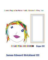 Comic Pages Do Make Pretty Colors in Fire, Too Celestialdesigns: Expo III: Celestialdesigns: Expo III 1532713878 Book Cover