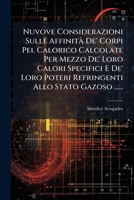 Nuvove Considerazioni Sulle Affinità De' Corpi Pel Calorico Calcolate Per Mezzo De' Loro Calori Specifici E De' Loro Poteri Refringenti Allo Stato Gazoso ...... 1271908492 Book Cover