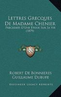 Lettres Grecques De Madame Chenier: Precedees D'Une Etude Sur Sa Vie (1879) 1160744920 Book Cover