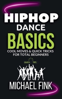 HIP HOP DANCE BASICS: Cool Moves & Quick Tricks for Total Beginners B0F9Y69DVQ Book Cover