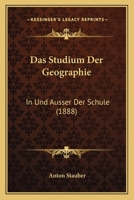 Das Studium Der Geographie: In Und Ausser Der Schule (1888) 1160376603 Book Cover