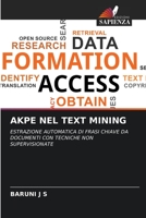 AKPE NEL TEXT MINING: ESTRAZIONE AUTOMATICA DI FRASI CHIAVE DA DOCUMENTI CON TECNICHE NON SUPERVISIONATE 6205921979 Book Cover