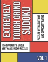 Extremely tough grind Sudoku: 150 different & unique very hard sudoku puzzles with solutions and difficulty rating - Vol 1 B08PXD248L Book Cover