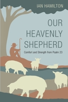 Our Heavenly Shepherd: Comfort and Strength from Psalm 23 1601789149 Book Cover