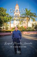 Cocula, corazón musical de México: En el ocaso de mi vida (Spanish Edition) 1963889088 Book Cover