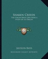 Shaken Creeds: The Virgin Birth Doctrine a Study of its Origin 116262342X Book Cover