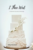 I Thee Wed: A Woman's Journey to Marriage B0H4GPF128 Book Cover