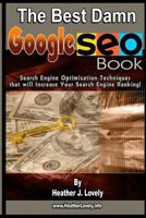 The Best Damn GOOGLE SEO Book - Black & White Edition: Search Engine Optimization Techniques that will Increase your Search Engine Ranking! 1441424849 Book Cover