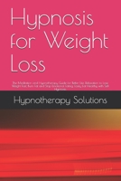 Hypnosis for Weight Loss: The Meditation and Hypnotherapy Guide for Better Life. Relaxation to Lose Weight Fast, Burn Fat and Stop Emotional Eating. Easily Eat Healthy with Self Hypnosis. B08C9D72CK Book Cover