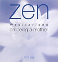 Zen Meditations on Being a Mother 1570716439 Book Cover