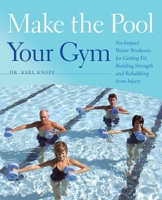 Make the Pool Your Gym: No-Impact Water Workouts for Getting Fit, Building Strength and Rehabbing from Injury 1612430147 Book Cover