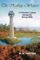 The Hilltop Writers: A Victorian Colony Among the Surrey Hills 1873855311 Book Cover