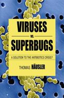 Viruses vs. Superbugs: A Solution to the Antibiotics Crisis? 1403987645 Book Cover
